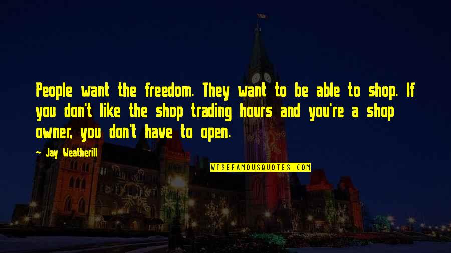 Gusty Gulas Quotes By Jay Weatherill: People want the freedom. They want to be Gusty Gulas Quotes By Jay Weatherill: People want the freedom. They want to be