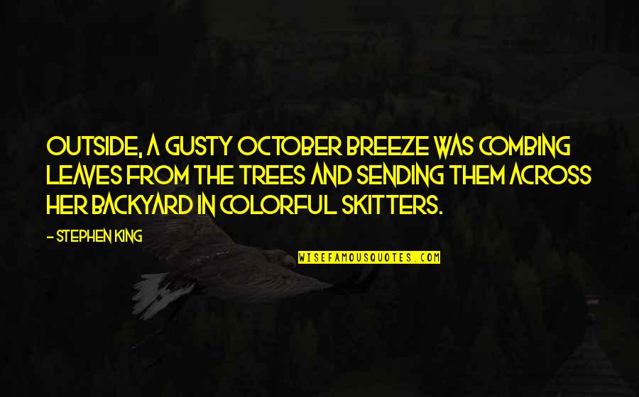 Gusty Quotes By Stephen King: Outside, a gusty October breeze was combing leaves
