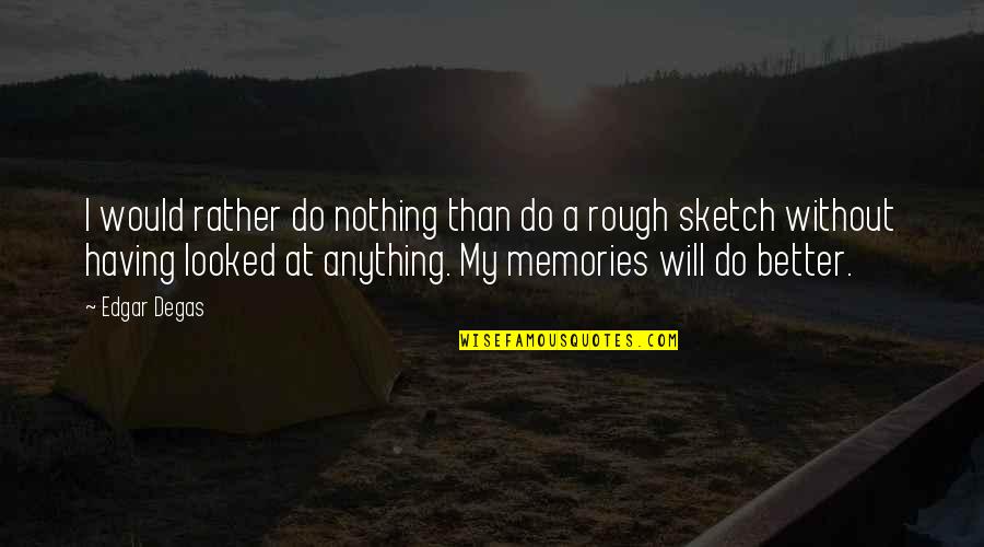 Gut Decision Quotes By Edgar Degas: I would rather do nothing than do a Gut Decision Quotes By Edgar Degas: I would rather do nothing than do a
