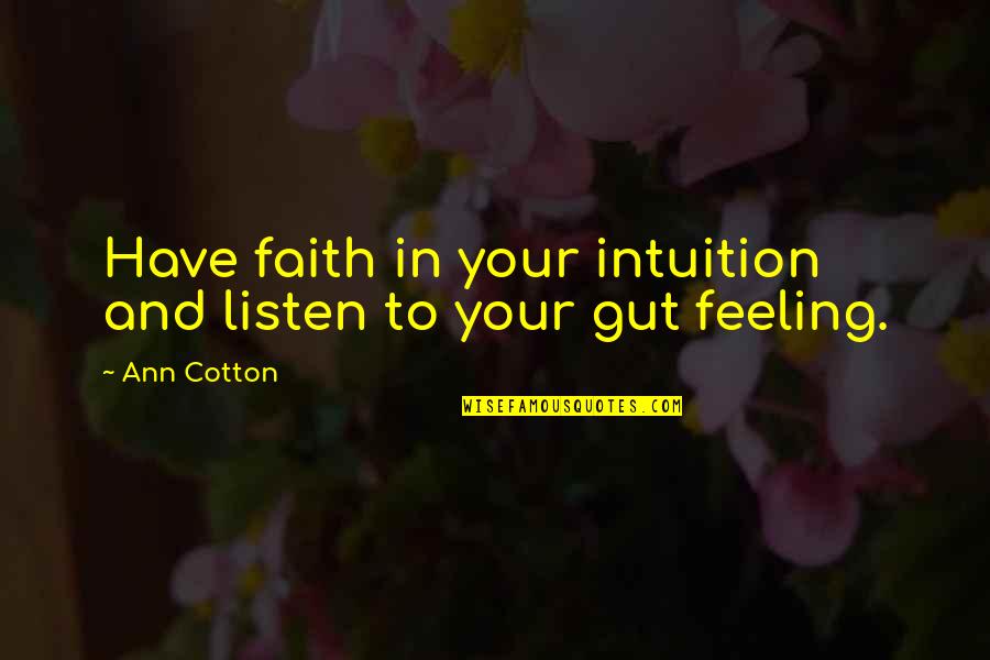 Gut Feeling Quotes By Ann Cotton: Have faith in your intuition and listen to