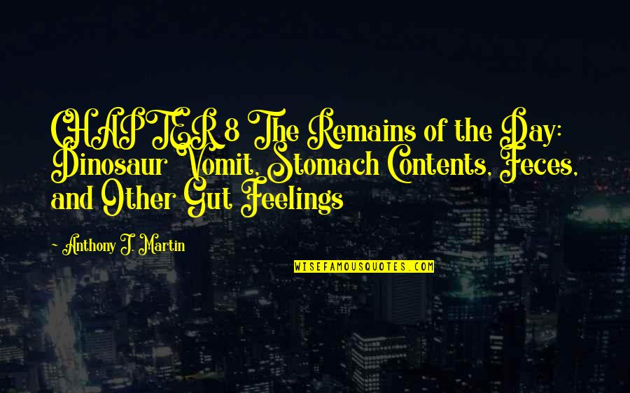 Gut Feelings Quotes By Anthony J. Martin: CHAPTER 8 The Remains of the Day: Dinosaur