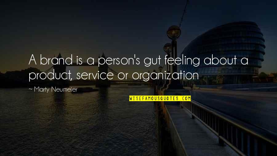 Gut Feelings Quotes By Marty Neumeier: A brand is a person's gut feeling about