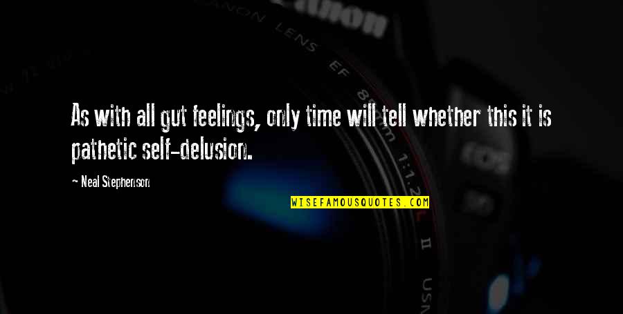 Gut Feelings Quotes By Neal Stephenson: As with all gut feelings, only time will