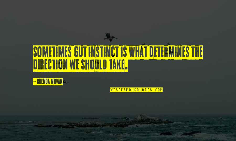 Gut Instinct Quotes By Brenda Novak: Sometimes gut instinct is what determines the direction