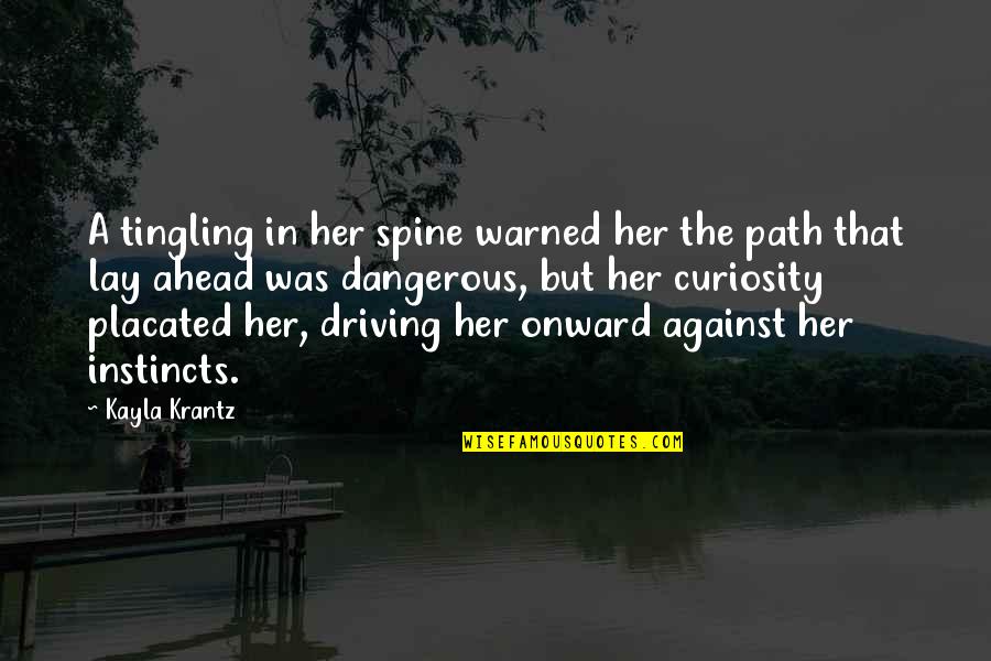 Gut Instinct Quotes By Kayla Krantz: A tingling in her spine warned her the