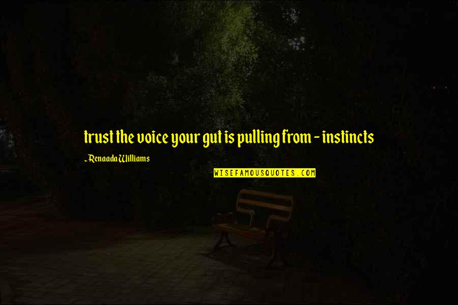 Gut Instincts Quotes By Renaada Williams: trust the voice your gut is pulling from Gut Instincts Quotes By Renaada Williams: trust the voice your gut is pulling from