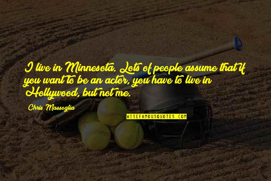 Gut Microbes Quotes By Chris Massoglia: I live in Minnesota. Lots of people assume
