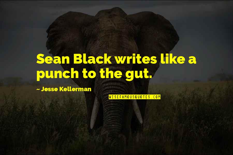 Gut Punch Quotes By Jesse Kellerman: Sean Black writes like a punch to the