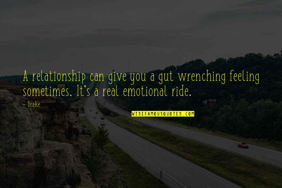 Gut Quotes By Drake: A relationship can give you a gut wrenching