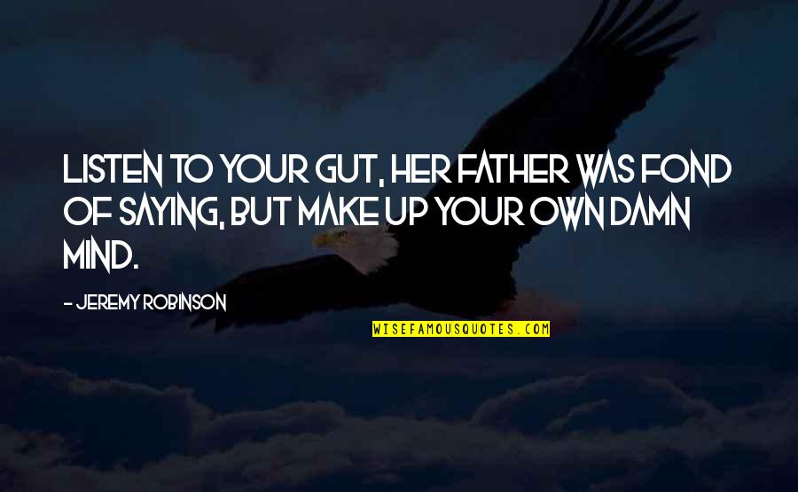 Gut Quotes By Jeremy Robinson: Listen to your gut, her father was fond