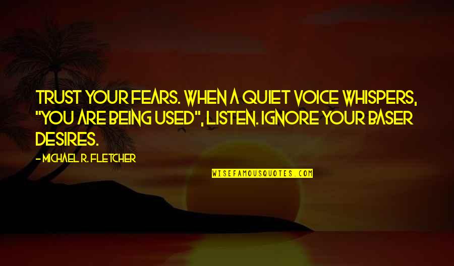 Gut Quotes By Michael R. Fletcher: Trust your fears. When a quiet voice whispers,