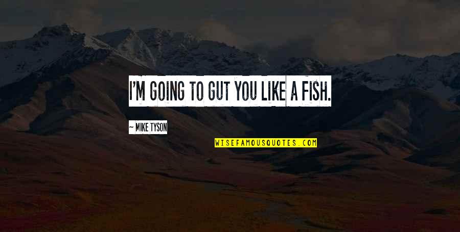 Gut Quotes By Mike Tyson: I'm going to gut you like a fish.
