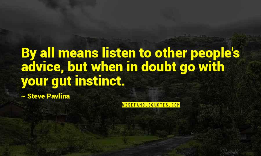 Gut Quotes By Steve Pavlina: By all means listen to other people's advice,