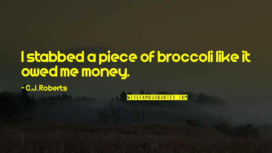 Gut Reaction Quotes By C.J. Roberts: I stabbed a piece of broccoli like it