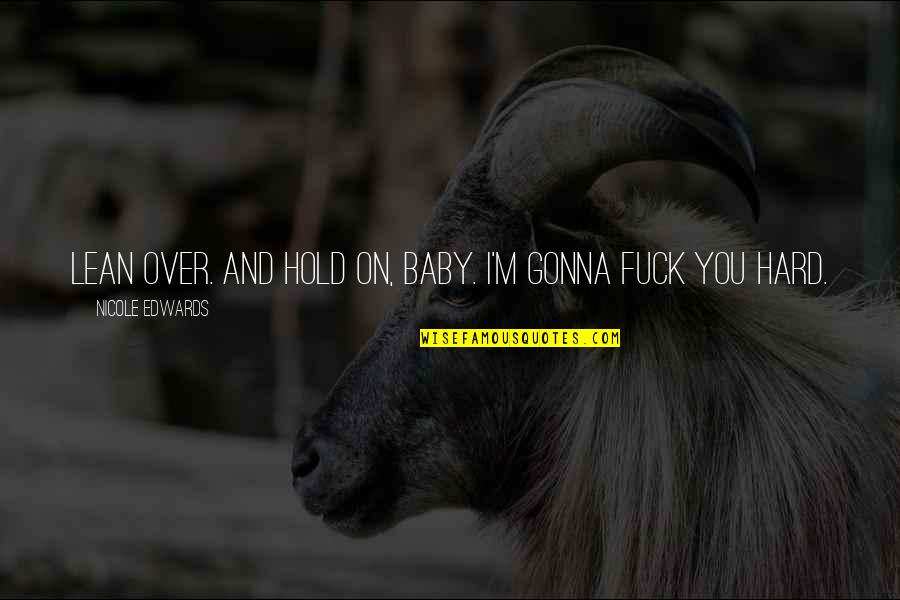 Gut Reaction Quotes By Nicole Edwards: Lean over. And hold on, baby. I'm gonna