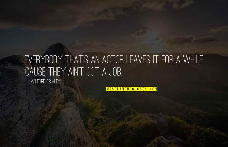 Gute Ek Quotes By Wilford Brimley: Everybody that's an actor leaves it for a