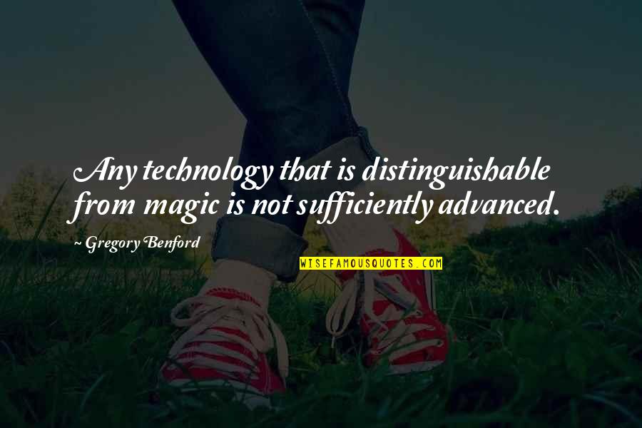 Guten Abend Quotes By Gregory Benford: Any technology that is distinguishable from magic is