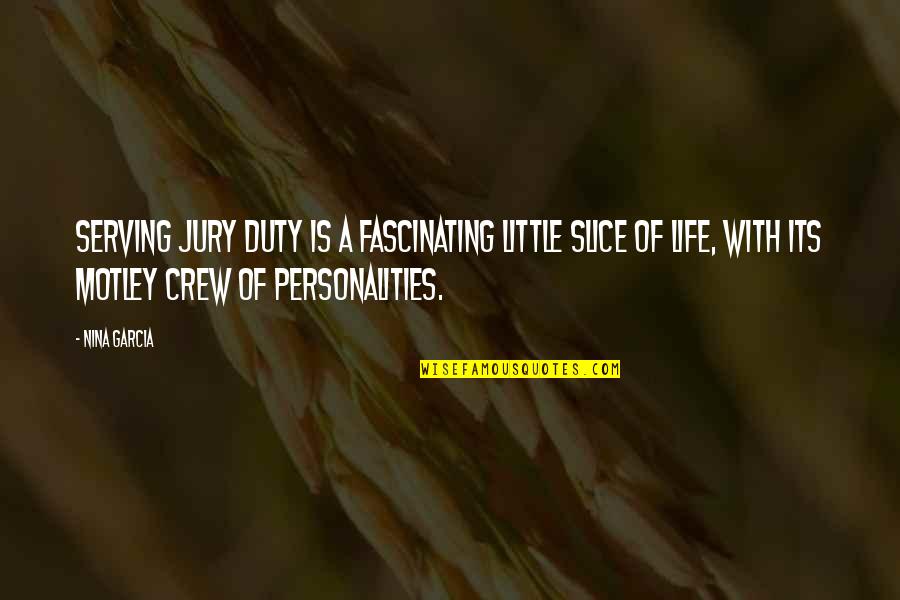 Guten Abend Quotes By Nina Garcia: Serving jury duty is a fascinating little slice
