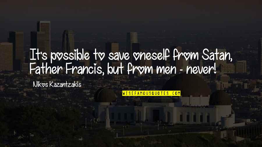Guten Tag Pronunciation Quotes By Nikos Kazantzakis: It's possible to save oneself from Satan, Father Guten Tag Pronunciation Quotes By Nikos Kazantzakis: It's possible to save oneself from Satan, Father