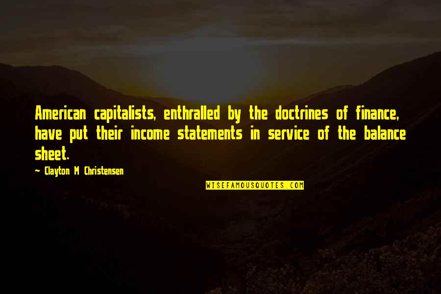 Gutenberg Cheese Quotes By Clayton M Christensen: American capitalists, enthralled by the doctrines of finance,