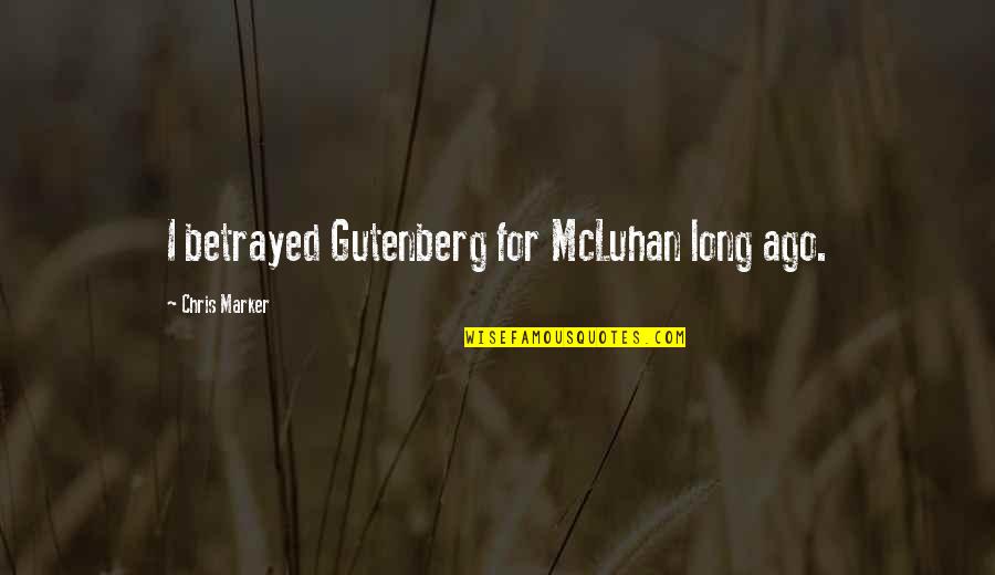 Gutenberg Quotes By Chris Marker: I betrayed Gutenberg for McLuhan long ago.