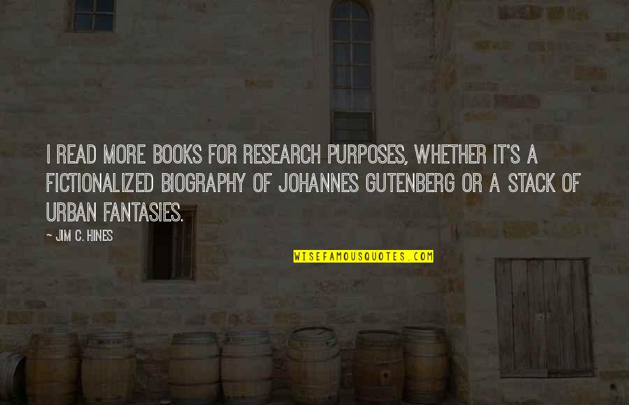 Gutenberg Quotes By Jim C. Hines: I read more books for research purposes, whether