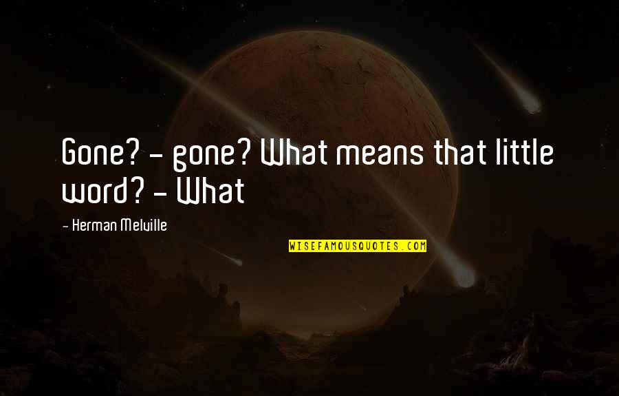 Gutenbergian Quotes By Herman Melville: Gone? - gone? What means that little word?