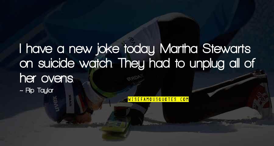 Gutenbergs Invention Quotes By Rip Taylor: I have a new joke today. Martha Stewart's Gutenbergs Invention Quotes By Rip Taylor: I have a new joke today. Martha Stewart's