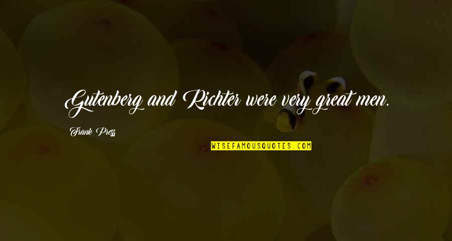 Gutenberg's Quotes By Frank Press: Gutenberg and Richter were very great men. Gutenberg's Quotes By Frank Press: Gutenberg and Richter were very great men.