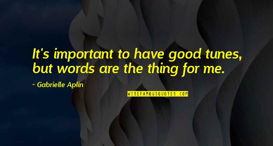 Gutermann Quotes By Gabrielle Aplin: It's important to have good tunes, but words