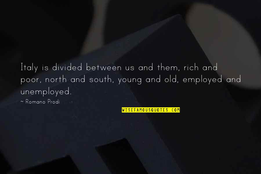 Gutes Team Quotes By Romano Prodi: Italy is divided between us and them, rich Gutes Team Quotes By Romano Prodi: Italy is divided between us and them, rich