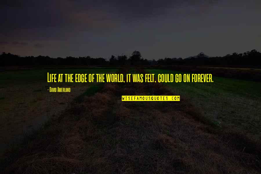 Gutherz Austria Quotes By David Amerland: Life at the edge of the world, it Gutherz Austria Quotes By David Amerland: Life at the edge of the world, it