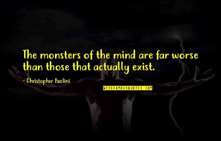 Guthmann Family Tree Quotes By Christopher Paolini: The monsters of the mind are far worse Guthmann Family Tree Quotes By Christopher Paolini: The monsters of the mind are far worse