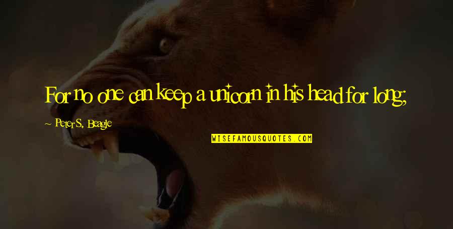 Guthmann Family Tree Quotes By Peter S. Beagle: For no one can keep a unicorn in Guthmann Family Tree Quotes By Peter S. Beagle: For no one can keep a unicorn in