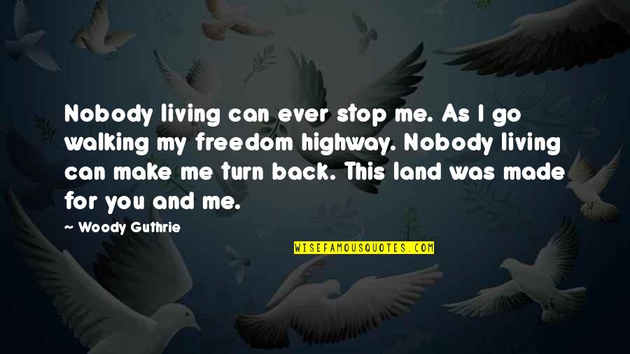 Guthrie's Quotes By Woody Guthrie: Nobody living can ever stop me. As I