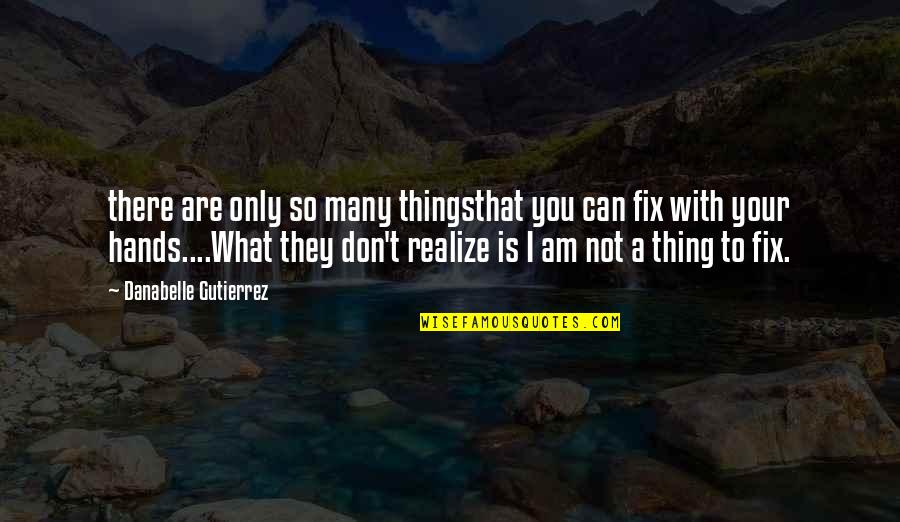 Gutierrez's Quotes By Danabelle Gutierrez: there are only so many thingsthat you can