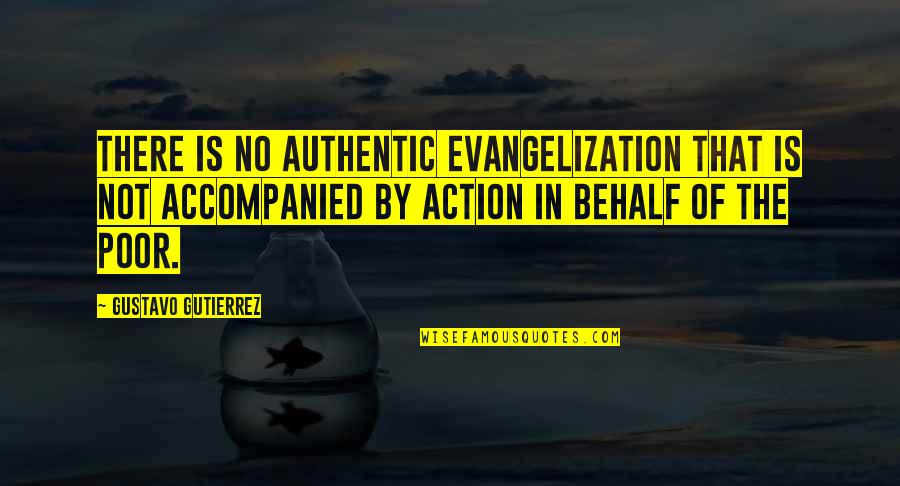 Gutierrez's Quotes By Gustavo Gutierrez: There is no authentic evangelization that is not