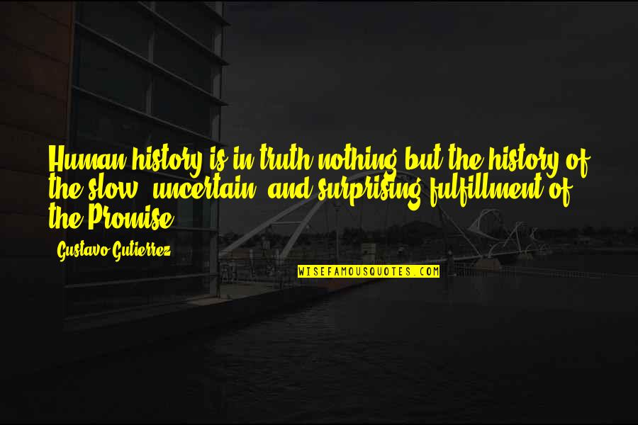 Gutierrez's Quotes By Gustavo Gutierrez: Human history is in truth nothing but the
