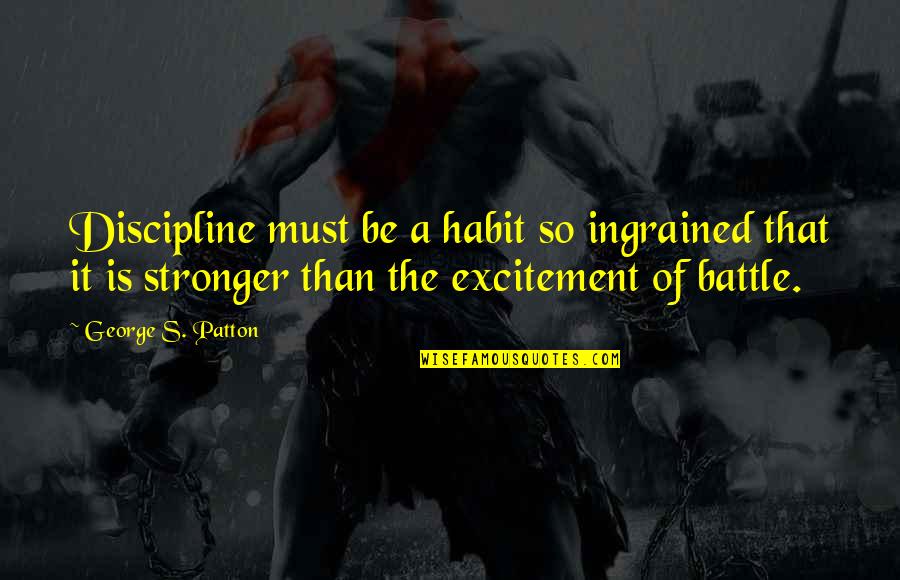Gutierritos Quotes By George S. Patton: Discipline must be a habit so ingrained that Gutierritos Quotes By George S. Patton: Discipline must be a habit so ingrained that