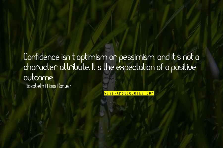 Gutjahr Oshkosh Quotes By Rosabeth Moss Kanter: Confidence isn't optimism or pessimism, and it's not