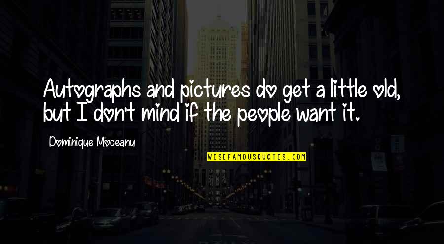 Gutjahr Real Estate Quotes By Dominique Moceanu: Autographs and pictures do get a little old, Gutjahr Real Estate Quotes By Dominique Moceanu: Autographs and pictures do get a little old,