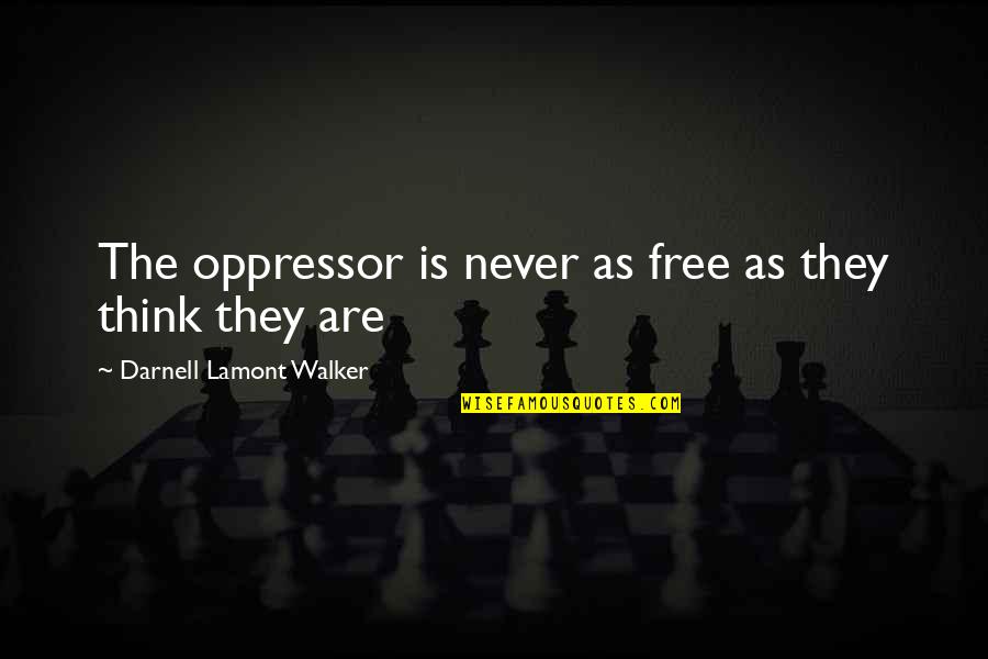 Gutkowski Race Quotes By Darnell Lamont Walker: The oppressor is never as free as they