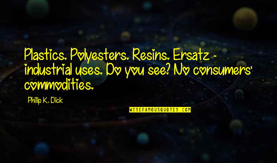 Gutless One Crossword Quotes By Philip K. Dick: Plastics. Polyesters. Resins. Ersatz - industrial uses. Do Gutless One Crossword Quotes By Philip K. Dick: Plastics. Polyesters. Resins. Ersatz - industrial uses. Do