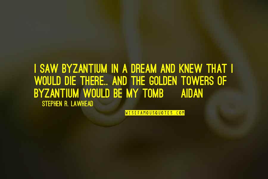 Gutless One Crossword Quotes By Stephen R. Lawhead: I saw Byzantium in a dream and knew Gutless One Crossword Quotes By Stephen R. Lawhead: I saw Byzantium in a dream and knew