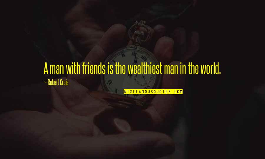 Gutlevel Quotes By Robert Crais: A man with friends is the wealthiest man