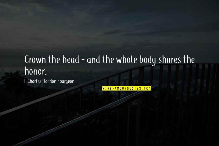 Guto Inocente Quotes By Charles Haddon Spurgeon: Crown the head - and the whole body