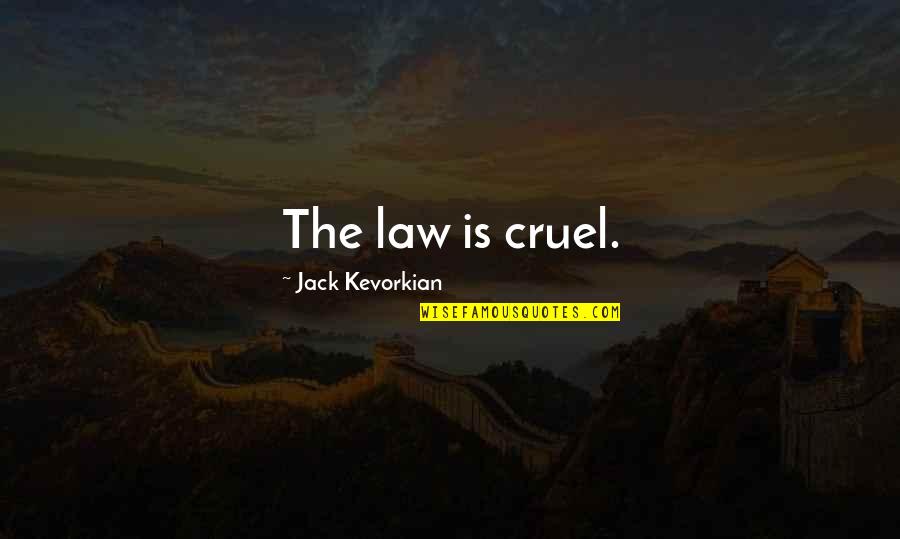 Guto Quotes By Jack Kevorkian: The law is cruel. Guto Quotes By Jack Kevorkian: The law is cruel.