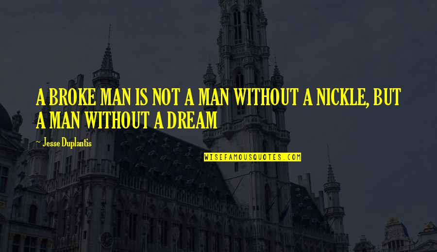 Gutom Ako Quotes By Jesse Duplantis: A BROKE MAN IS NOT A MAN WITHOUT Gutom Ako Quotes By Jesse Duplantis: A BROKE MAN IS NOT A MAN WITHOUT