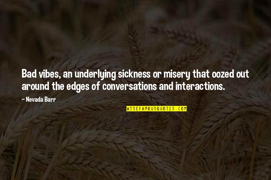 Gutridge Gunsmith Quotes By Nevada Barr: Bad vibes, an underlying sickness or misery that Gutridge Gunsmith Quotes By Nevada Barr: Bad vibes, an underlying sickness or misery that