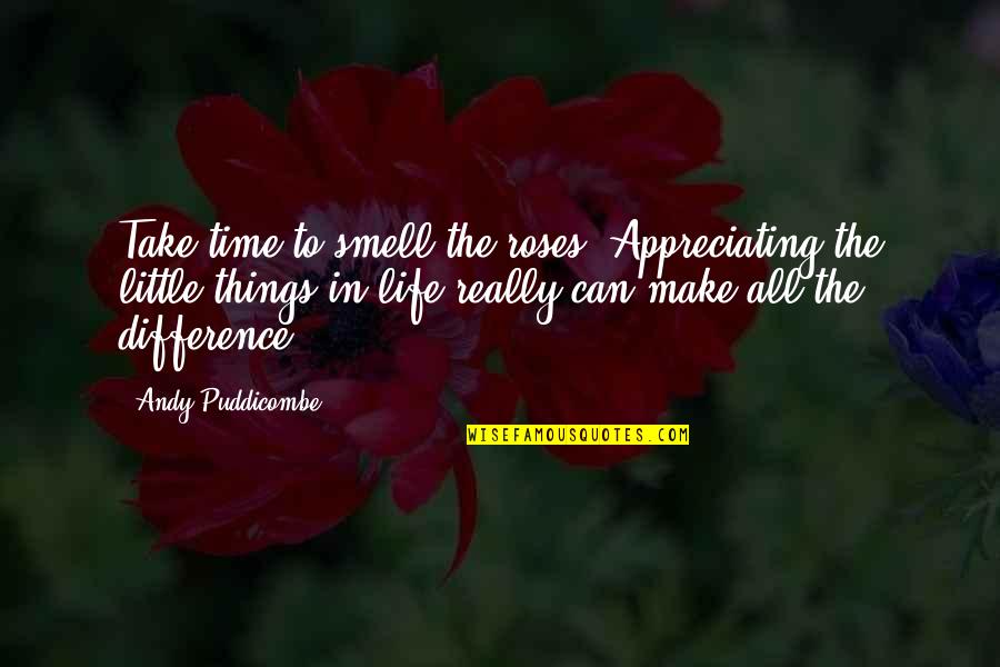 Guts And Glory Quotes By Andy Puddicombe: Take time to smell the roses. Appreciating the